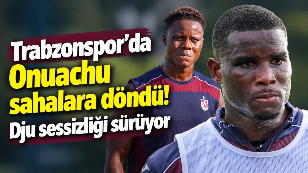 Onuachu takımla döndü, Djú antrenmanda yok